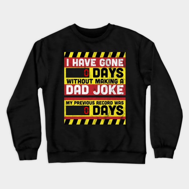 I Have Gone 0 Days Without Making A Dad Joke Father's day Crewneck Sweatshirt by OrangeMonkeyArt